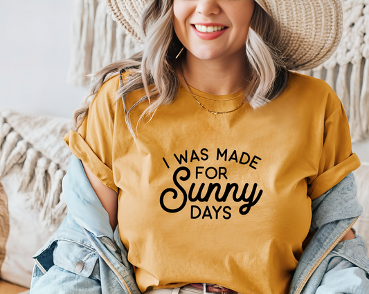 I Was Made for Sunny Days Tee