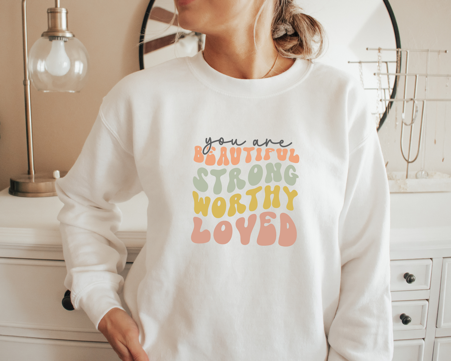 You Are Beautiful, Strong, Worthy, Loved Sweatshirt