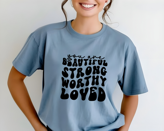 You are Beautiful Strong Worthy Loved Tee