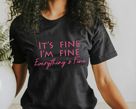 It's Fine, I'm Fine, Everything is Fine Tee