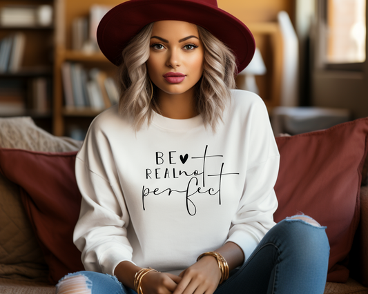 Be Real Not Perfect Sweatshirt