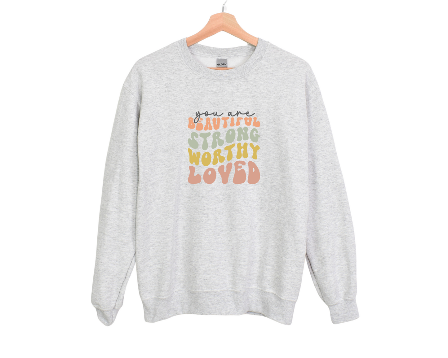 You Are Beautiful, Strong, Worthy, Loved Sweatshirt