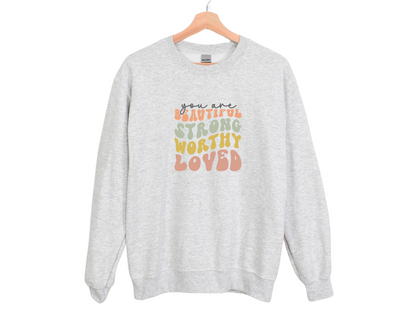 You Are Beautiful, Strong, Worthy, Loved Sweatshirt