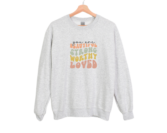 You Are Beautiful, Strong, Worthy, Loved Sweatshirt