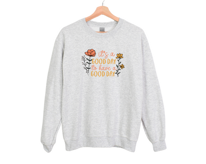 It's a Good Day to Have a Good Day Sweatshirt