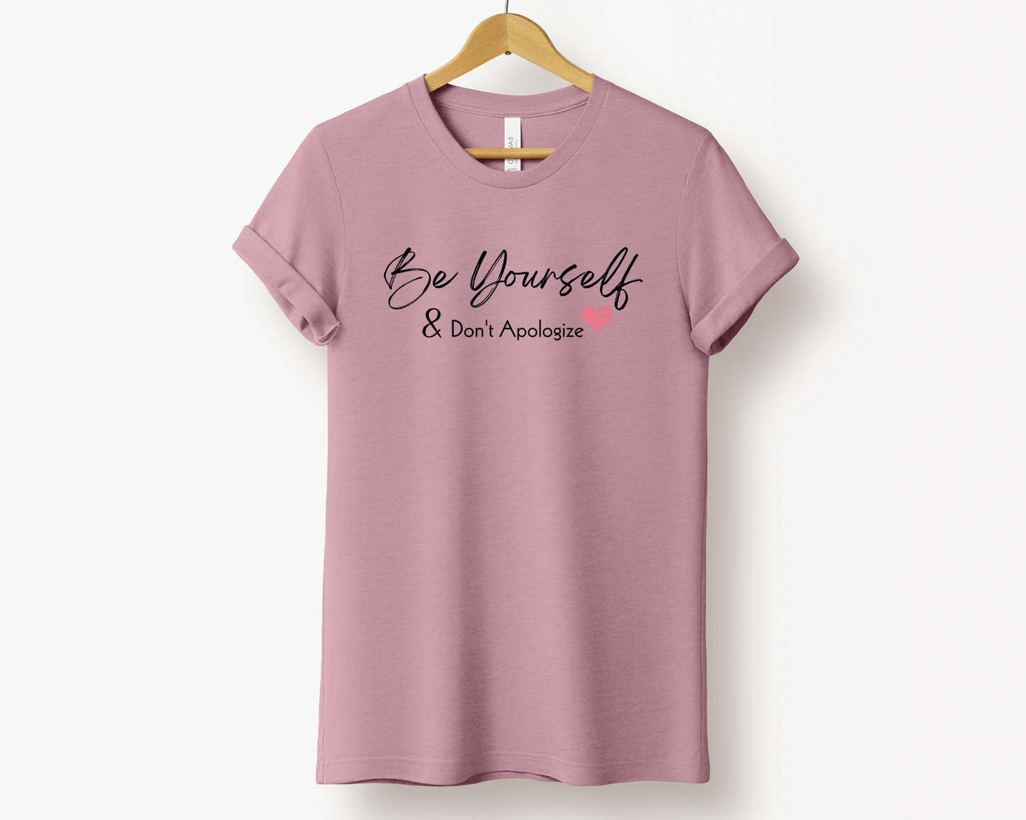 Be Yourself and Don't Apologize Tee