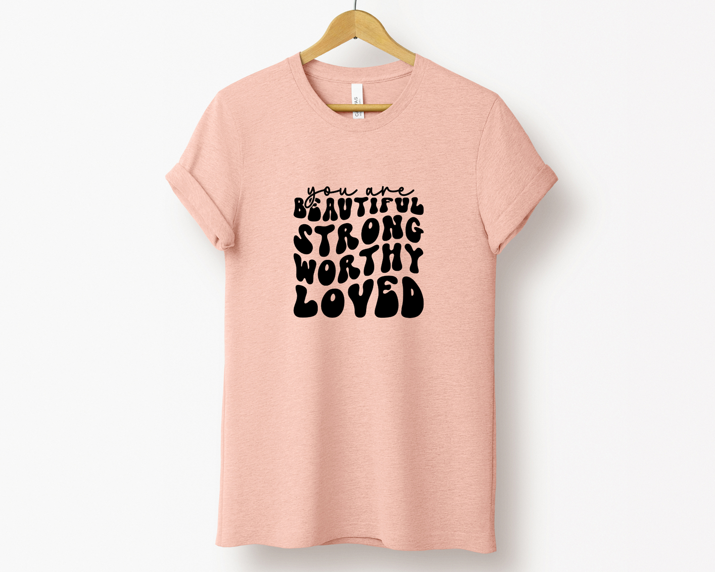 You are Beautiful Strong Worthy Loved Tee