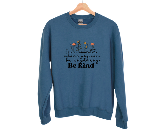 In a World Where You Can Be Anything, Be Kind Sweatshirt