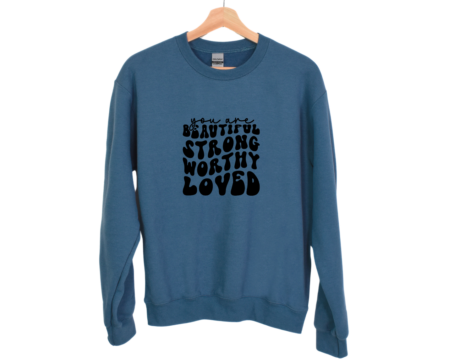 You Are Beautiful, Strong, Worthy, Loved Sweatshirt