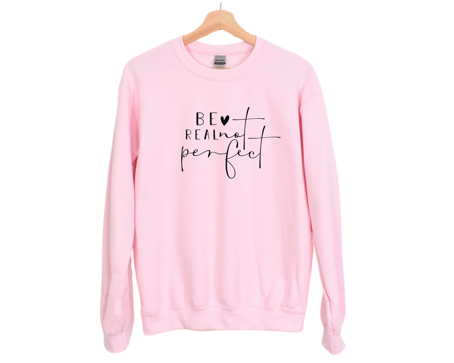 Be Real Not Perfect Sweatshirt