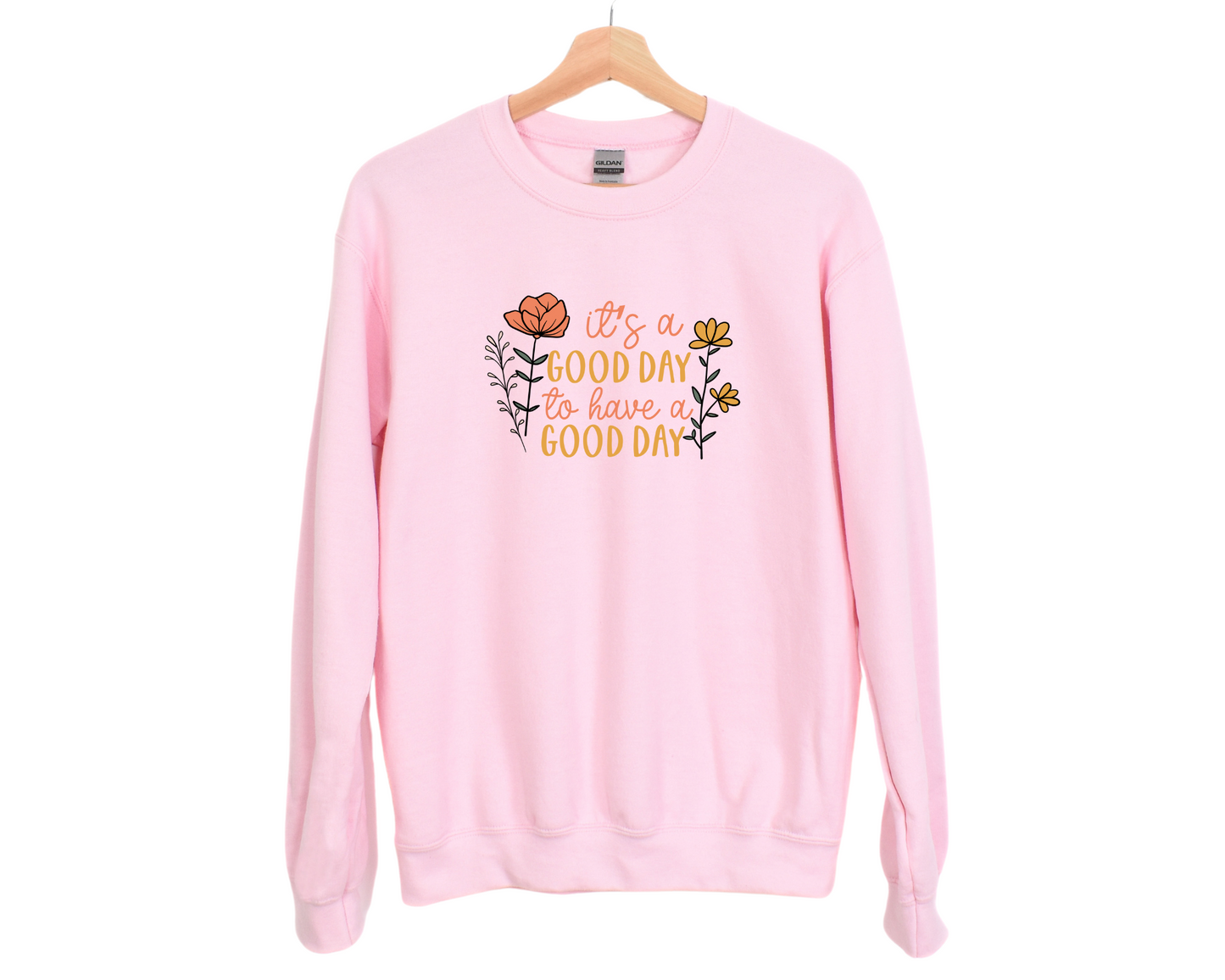 It's a Good Day to Have a Good Day Sweatshirt