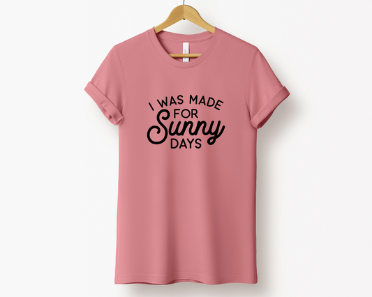 I Was Made for Sunny Days Tee