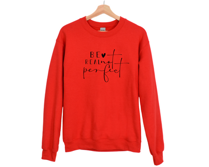 Be Real Not Perfect Sweatshirt