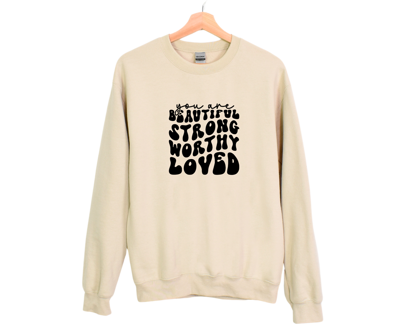 You Are Beautiful, Strong, Worthy, Loved Sweatshirt