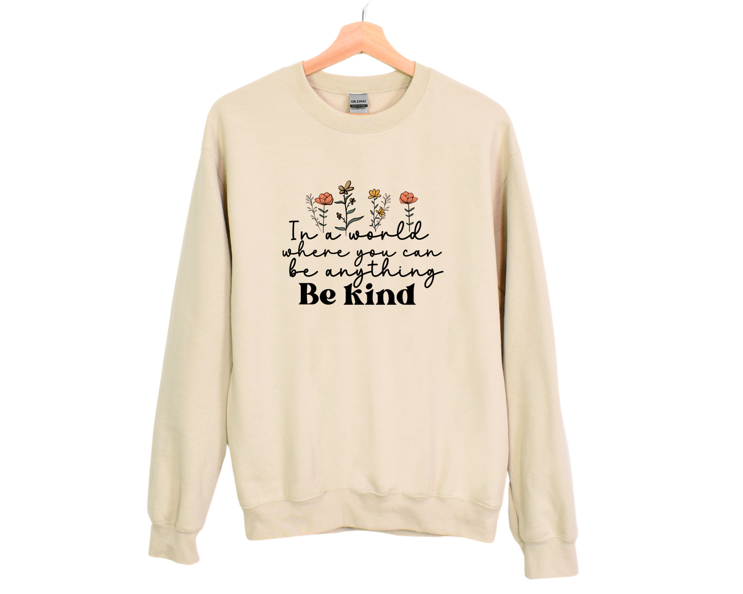 In a World Where You Can Be Anything, Be Kind Sweatshirt