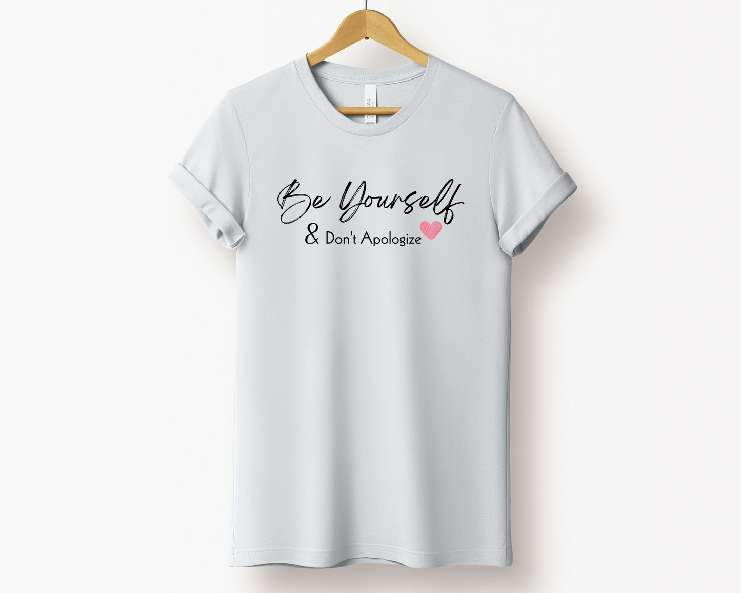 Be Yourself and Don't Apologize Tee