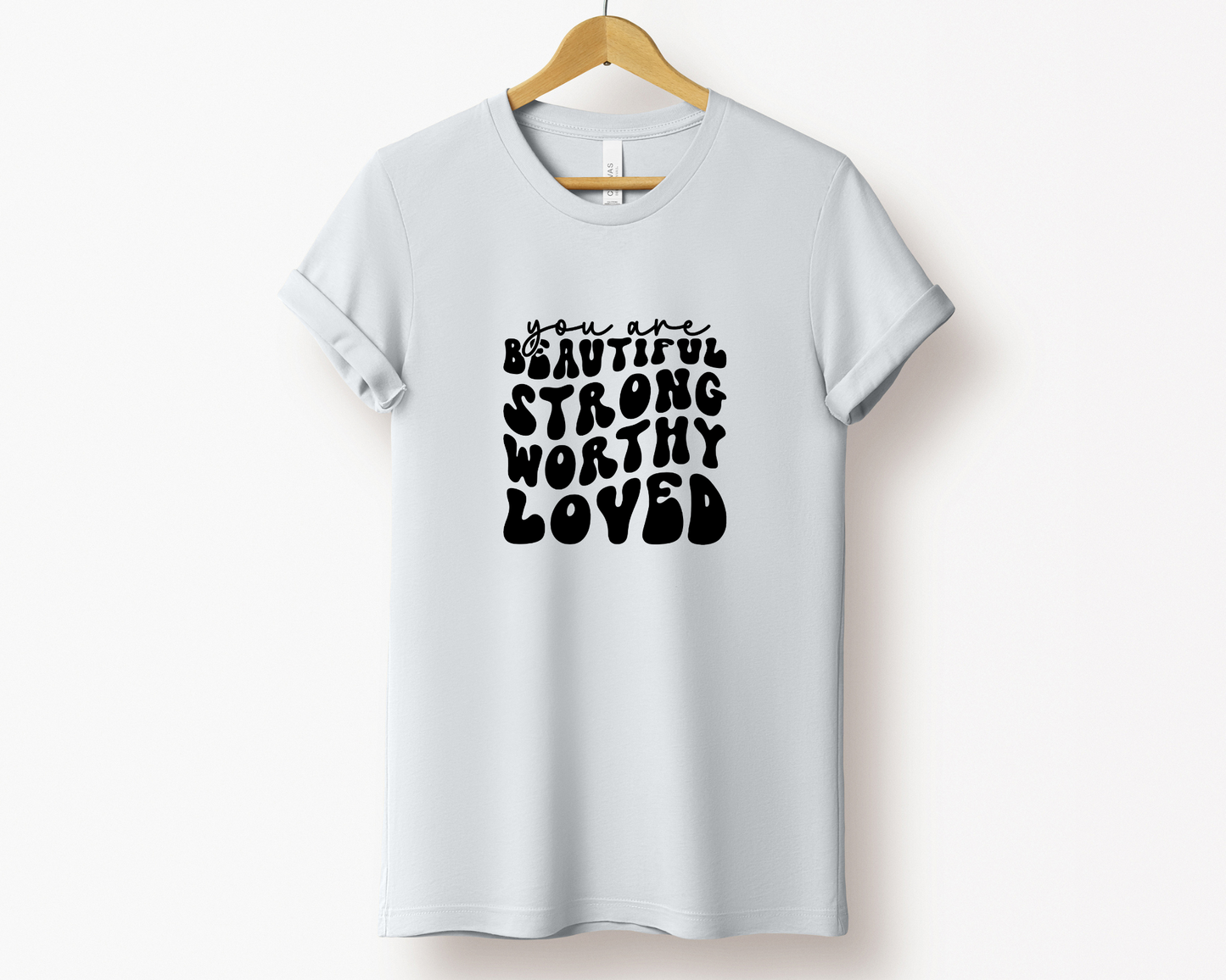 You are Beautiful Strong Worthy Loved Tee