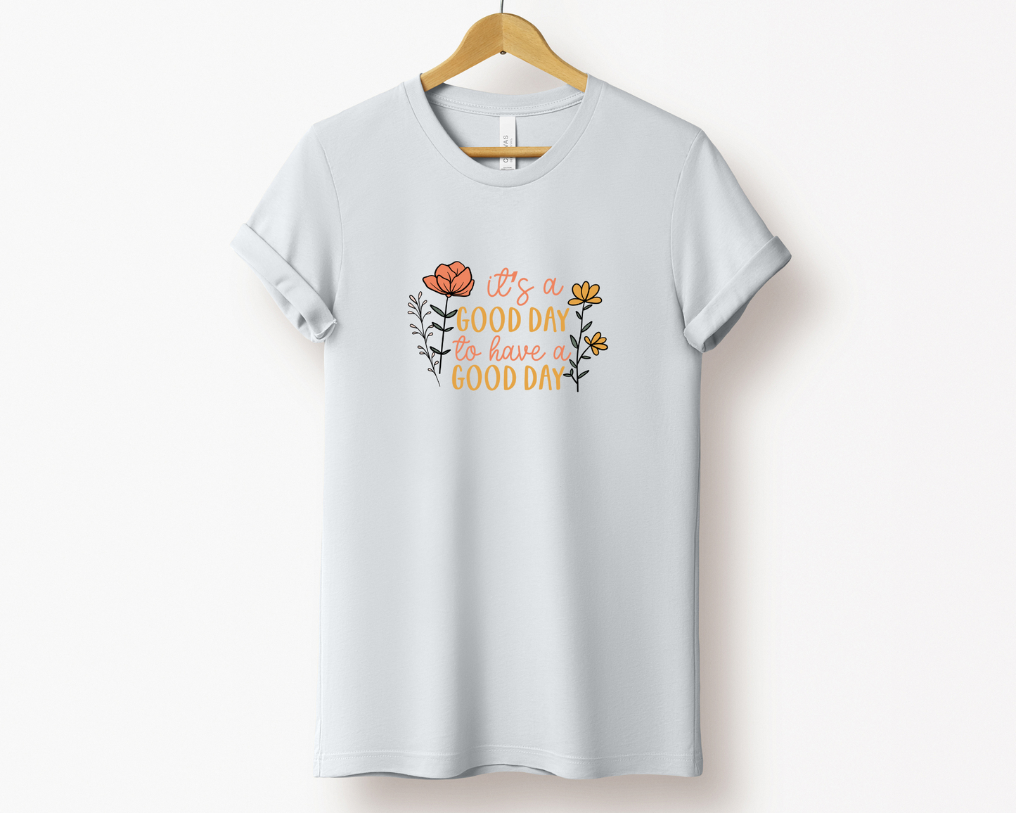 It's a Good Day to Have a Good Day Tee