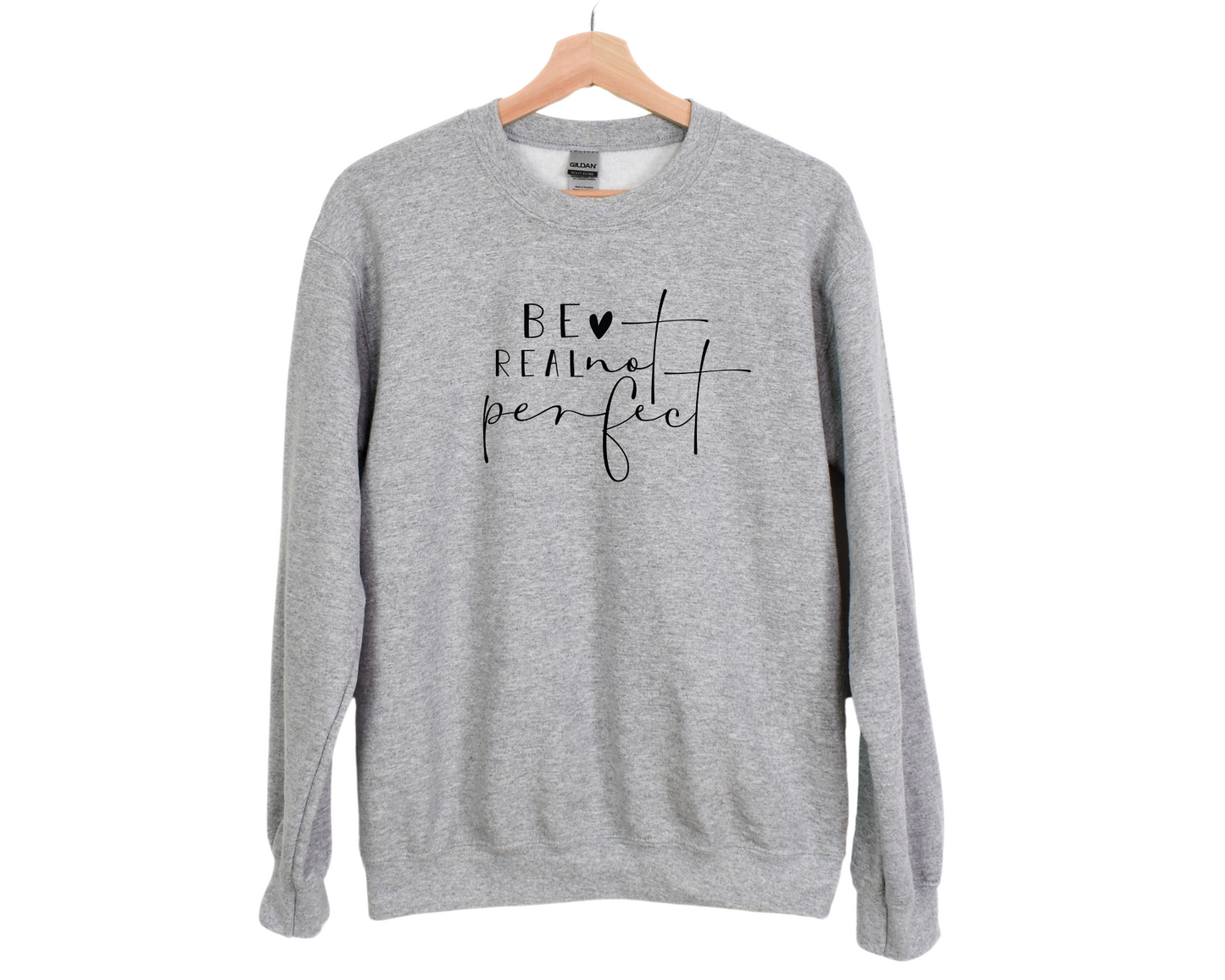 Be Real Not Perfect Sweatshirt