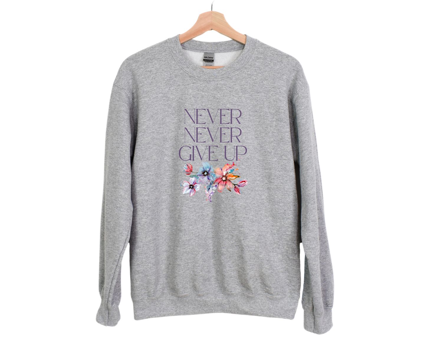 Never Never Give Up Sweatshirt