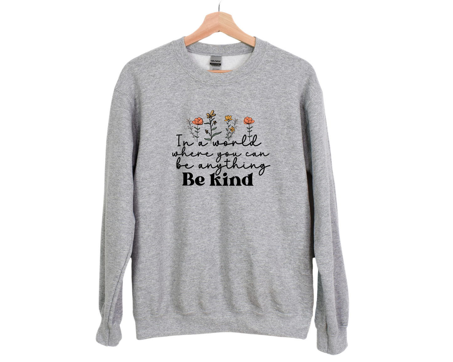 In a World Where You Can Be Anything, Be Kind Sweatshirt