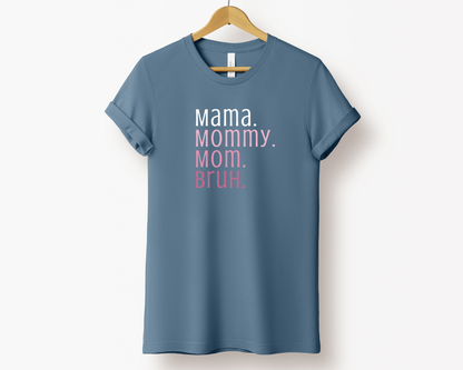 Mama, Mommy, Mom, Bruh Tee