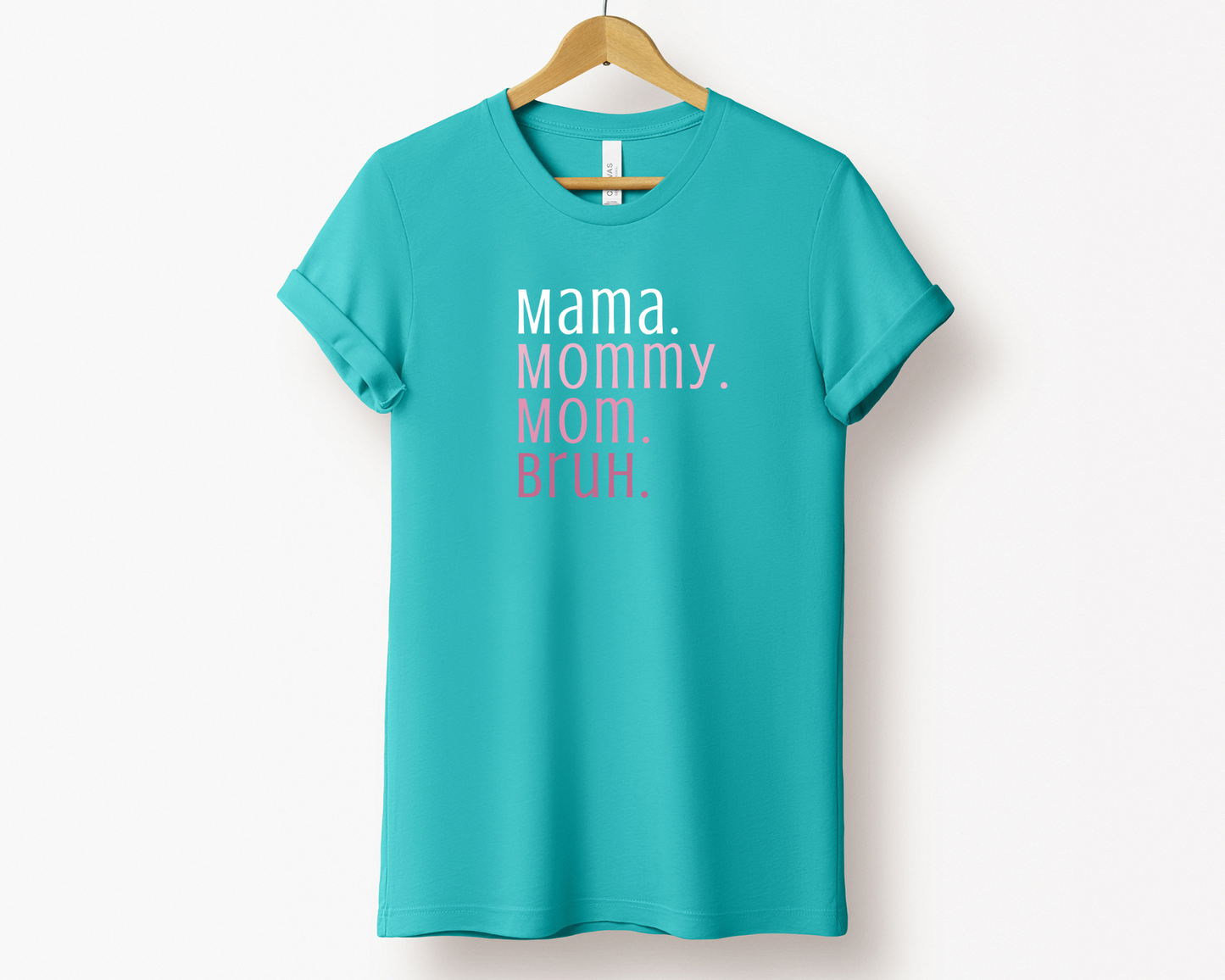 Mama, Mommy, Mom, Bruh Tee