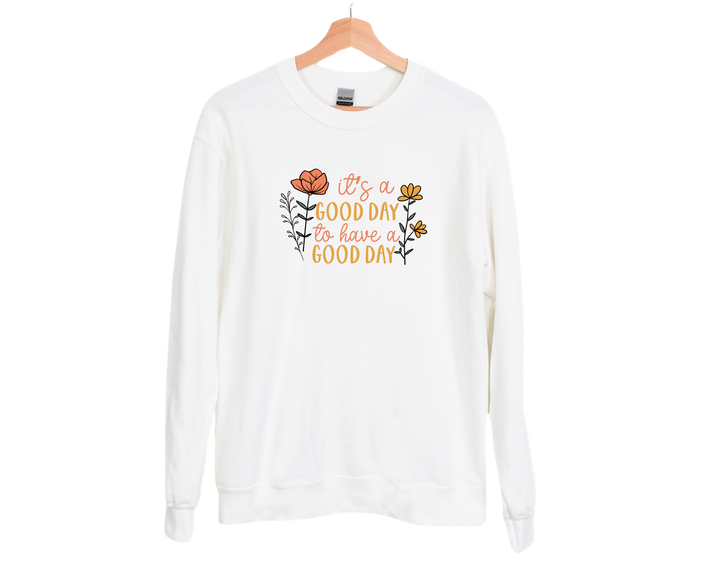 It's a Good Day to Have a Good Day Sweatshirt