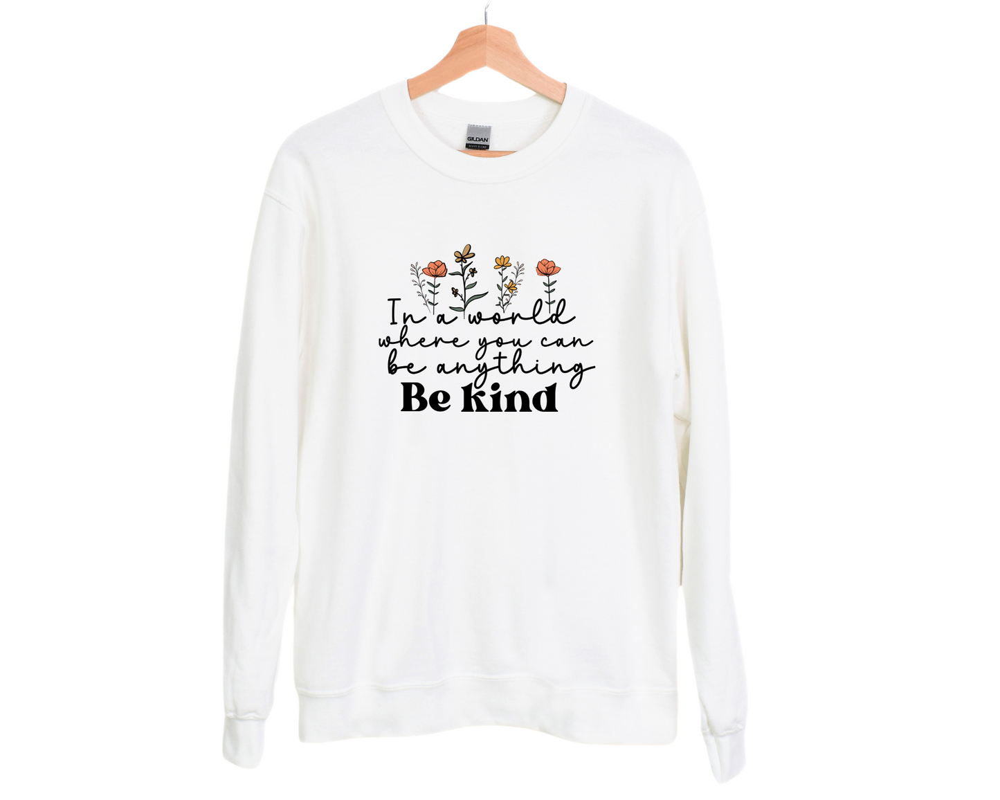 In a World Where You Can Be Anything, Be Kind Sweatshirt